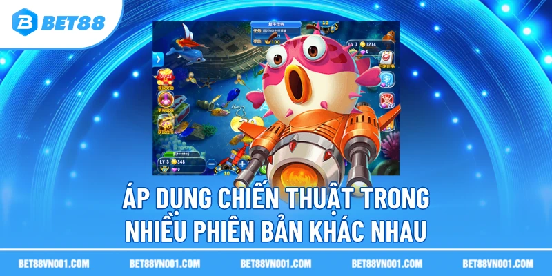 Áp dụng chiến thuật trong nhiều phiên bản khác nhau 