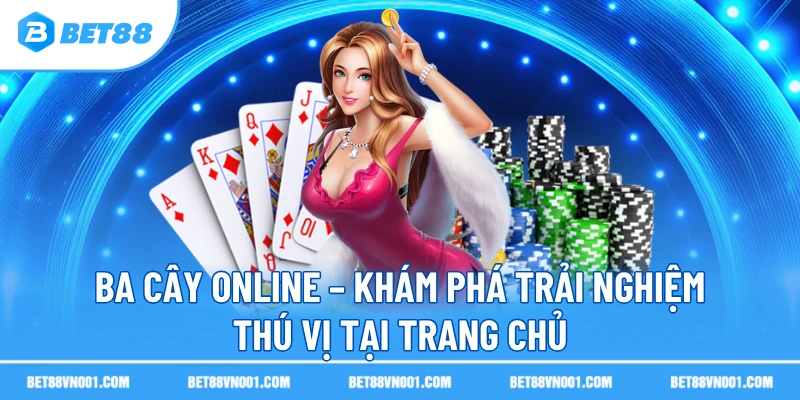 Ba Cây Online – Khám Phá Trải Nghiệm Thú Vị Tại Trang Chủ 2 Ba Cây Online – Khám Phá Trải Nghiệm Thú Vị Tại Trang Chủ ba cay online kham pha trai nghiem thu vi tai trang chu Ba Cây Online – Khám Phá Trải Nghiệm Thú Vị Tại Trang Chủ