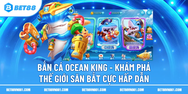 Bắn Cá Ocean King - Khám Phá Thế Giới Săn Bắt Cực Hấp Dẫn 2 Bắn Cá Ocean King - Khám Phá Thế Giới Săn Bắt Cực Hấp Dẫn ban ca ocean king kham pha the gioi san bat cuc hap dan Bắn Cá Ocean King - Khám Phá Thế Giới Săn Bắt Cực Hấp Dẫn