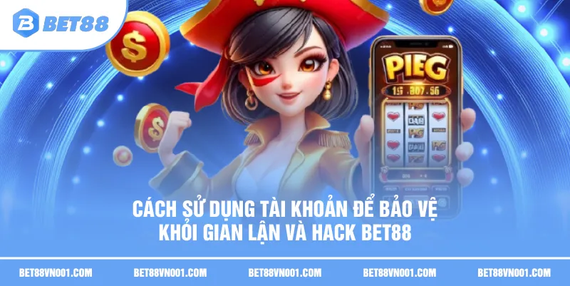 Bảo Vệ Khỏi Gian Lận Và Hack BET88 – 3 Cách An Toàn Hiệu Quả 3 Bảo Vệ Khỏi Gian Lận Và Hack BET88 – 3 Cách An Toàn Hiệu Quả Cách sử dụng tài khoản để bảo vệ khỏi gian lận và hack BET88