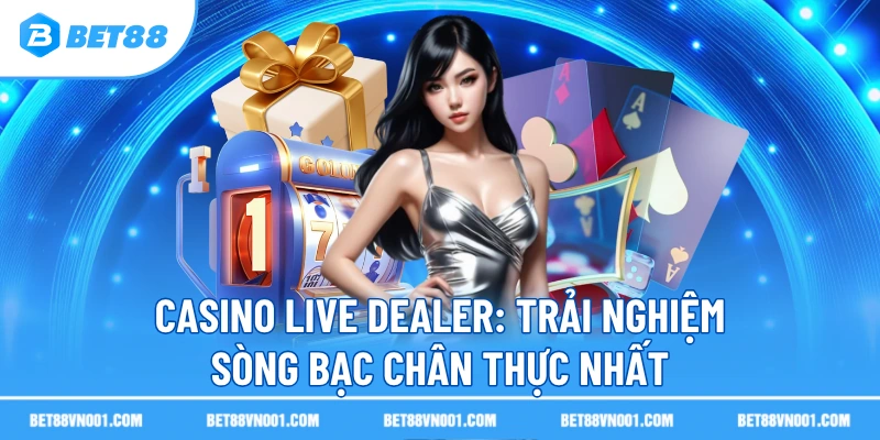 Casino Live Dealer - Trải Nghiệm Sòng Bạc Chân Thực Nhất 1 Casino Live Dealer - Trải Nghiệm Sòng Bạc Chân Thực Nhất casino live dealer trai nghiem song bac chan thuc nhat Casino Live Dealer - Trải Nghiệm Sòng Bạc Chân Thực Nhất