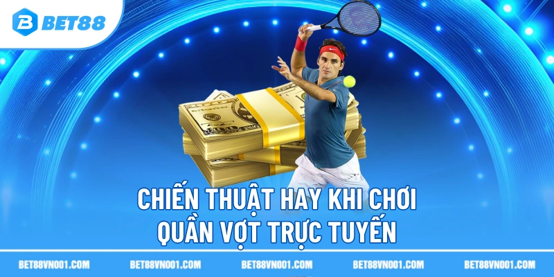 Cá Cược Quần Vợt Trực Tuyến - Bí Quyết Chiến Thắng Nhanh 4 Cá Cược Quần Vợt Trực Tuyến - Bí Quyết Chiến Thắng Nhanh Chiến thuật hay khi chơi quần vợt trực tuyến