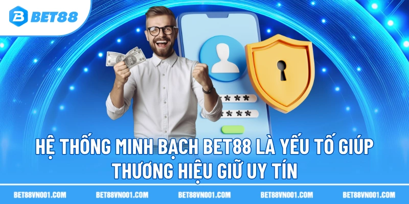 Hệ Thống Minh Bạch BET88 – Nền Tảng Giải Trí Đáng Tin Cậy 3 Hệ Thống Minh Bạch BET88 – Nền Tảng Giải Trí Đáng Tin Cậy Hệ thống minh bạch BET88 là yếu tố giúp thương hiệu giữ uy tín