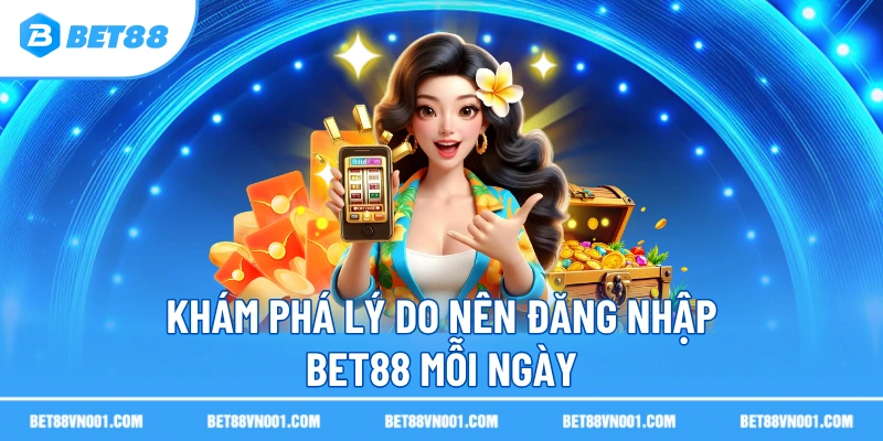 Đăng Nhập BET88 – Hướng Dẫn Chi Tiết, Nhanh Chóng Và An Toàn 1 Đăng Nhập BET88 – Hướng Dẫn Chi Tiết, Nhanh Chóng Và An Toàn Khám phá lý do nên đăng nhập BET88 mỗi ngày