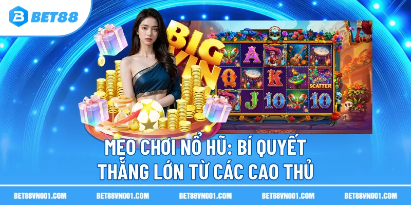Mẹo Chơi Nổ Hũ - Bí Quyết Thắng Lớn Từ Các Cao Thủ 2 Mẹo Chơi Nổ Hũ - Bí Quyết Thắng Lớn Từ Các Cao Thủ meo choi no hu bi quyet thang lon tu cac cao thu Mẹo Chơi Nổ Hũ - Bí Quyết Thắng Lớn Từ Các Cao Thủ