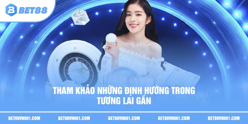 Về Chúng Tôi BET88 – Hành Trình Xây Dựng Niềm Tin & Uy Tín 3 Về Chúng Tôi BET88 – Hành Trình Xây Dựng Niềm Tin & Uy Tín Tham khảo những định hướng trong tương lai gần