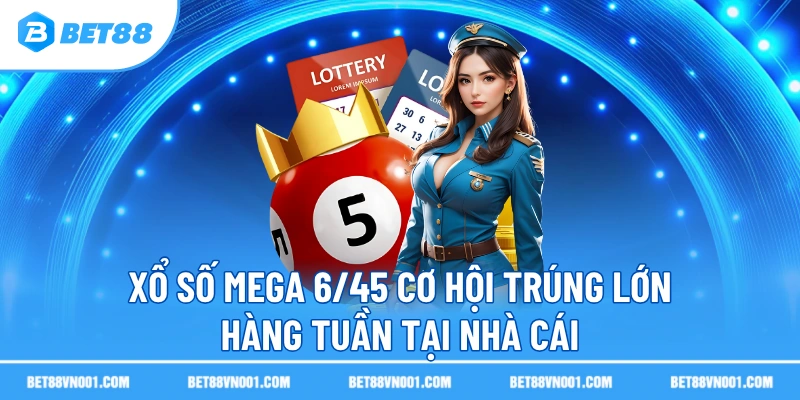 xo so mega 6 45 co hoi trung lon hang tuan tai nha cai Xổ Số Mega 6/45 Cơ Hội Trúng Lớn Hàng Tuần Tại Nhà Cái